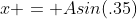 x = Asin(.35)