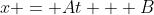 x = At + B