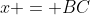 x = BC