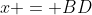 x = BD