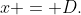 x = D.