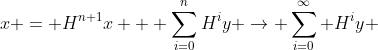 x = H^{n+1}x + \sum_{i=0}^nH^iy \to \sum_{i=0}^\infty H^iy 