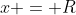 x = R
