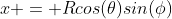 x = Rcos(\theta)sin(\phi)