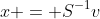 x = S^{-1}v