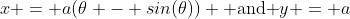 x = a(\theta - sin(\theta)) \text{ and }y = a~cos(\theta)