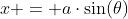 x = a\cdot\sin(\theta)