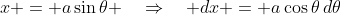 x = a\sin\theta \quad\Rightarrow\quad dx = a\cos\theta\,d\theta