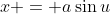 x = a\sin{u}