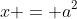x = a^2