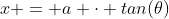 x = a \cdot tan(\theta)