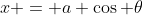 x = a \cos \theta