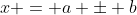 x = a \pm b