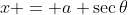 x = a \sec{\theta}