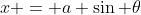 x = a \sin \theta