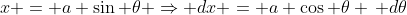 x = a \sin \theta \Rightarrow dx = a \cos \theta \, d\theta