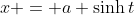 x = a \sinh{t}