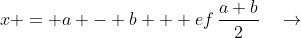 x = a - b + ef\,\dfrac{a+b}{2}\quad\to