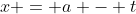 x = a - t