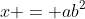 x = ab^2