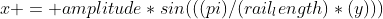 x = amplitude*sin(((pi)/(rail_length)*(y)))