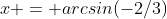 x = arcsin(-2/3)