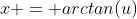 x = arctan(u)
