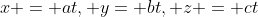 x = at, y= bt, z = ct