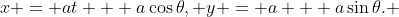 x = at + a\cos\theta, y = a + a\sin\theta. 