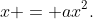 x = ax^2.