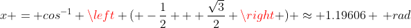 x = cos^{-1} \left ( -\frac{1}{2} + \frac{\sqrt{3}}{2} \right ) \approx 1.19606 \, rad