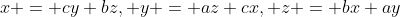 x = cy+bz, y = az+cx, z = bx+ay