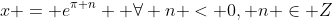 x = e^{\pi n}  \forall n < 0, n \in Z