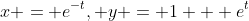 x = e^{-t}, y = 1 + e^t