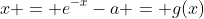 x = e^{-x}-a = g(x)