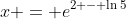 x = e^{2 - \ln{5}}