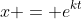 x = e^{kt}