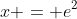 x = e^2