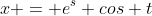 x = e^s cos t