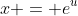 x = e^u