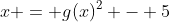 x = g(x)^2 - 5