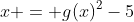x = g(x)^2-5