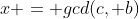 x = gcd(c, b)