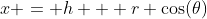 x = h + r \cos(\theta)