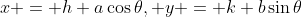 x = h+a\cos\theta, y = k+b\sin\theta