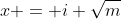 x = i \sqrt{m}