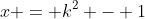 x = k^2 - 1