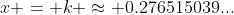 x = k \approx 0.276515039...