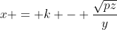 x = k - \frac{\sqrt{pz}}{y}