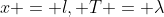 x = l, T = \lambda
